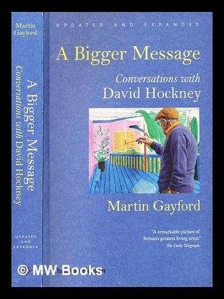 Item #361589 A bigger message : conversations with David Hockney / Martin Gayford. Martin Gayford