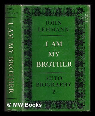 Item #361710 I am my brother : autobiography 2. John Lehmann