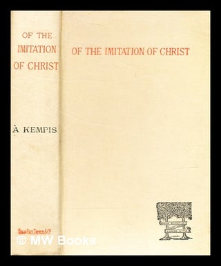 Item #361756 Of the imitation of Christ : four books / by Thomas À. Kempis. à Kempis Thomas