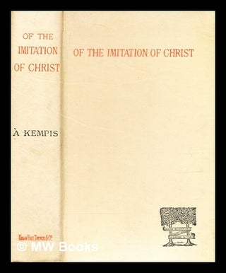 Item #361756 Of the imitation of Christ : four books / by Thomas À. Kempis. à. Kempis Thomas