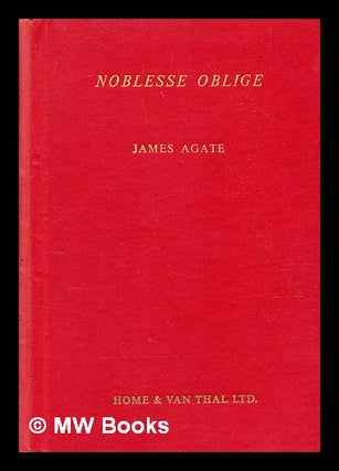 Item #361798 Noblesse oblige: another letter to another son, / James Evershed Agate. James Agate