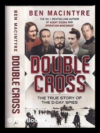 Item #361847 Double cross : the true story of the D-day spies. Ben Macintyre