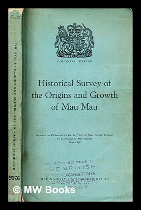 Item #361915 Historical survey of the origins and growth of Mau Mau / presented to Parliament by...