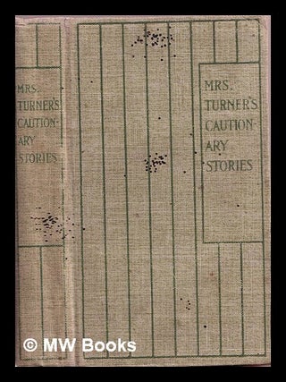 Item #361920 Mrs. Turner's cautionary stories. Elizabeth . Farmiloe Turner, Edith, Edward Verrall...