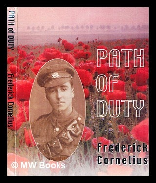 Item #361948 Path of duty / Frederick Cornelius ; [edited by David Cornelius]. Frederick Cornelius