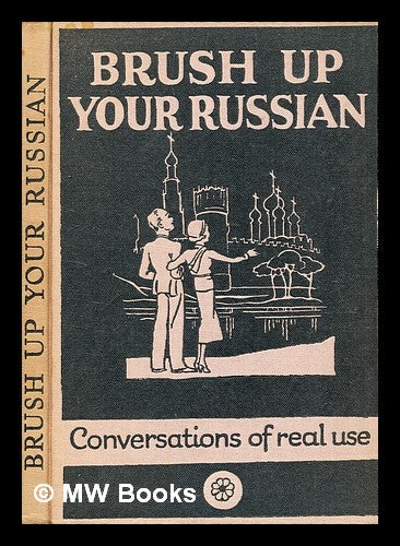Item #361978 Brush up your Russian / by Anna Semeonoff ; with illustrations by P. R. Ward. Anna H. Semeonoff, Anna Hering, b. 1883-.