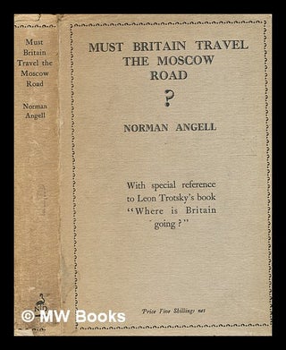 Item #361994 Must Britain travel the Moscow road? / By Norman Angell. With special reference to...