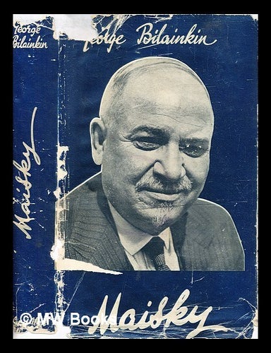 Item #361996 Maisky : ten years ambassador / by George Bilainkin. George Bilainkin.