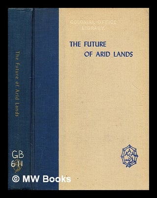 Item #362074 The future of arid lands : papers and recommendations from the international arid...