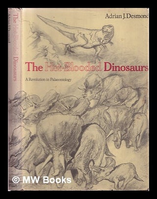 Item #362131 The hot-blooded dinosaurs : a revolution in palaeontology. Adrian J. Desmond