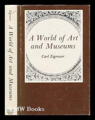 Item #36222 A World of Art and Museums / Carl Zigrosser. Carl Zigrosser, 1891