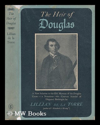 Item #36223 The Heir of Douglas; Being a New Solution to the Old Mystery of the Douglas Cause, a...
