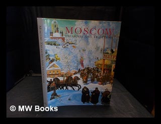 Item #362527 Moscow : treasures and traditions / Mikhail M. Allenov [and others] ; introduction...