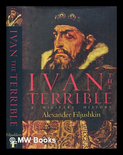 Item #362646 Ivan the Terrible : a military history / Alexander Filjushkin. Alexander Filjushkin.
