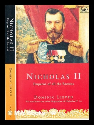 Item #362649 Nicholas II : Emperor of all the Russias / Dominic Lieven. Dominic Lieven, b. 1952