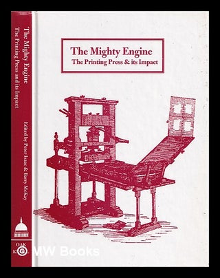 Item #362718 The mighty engine : the printing press and its impact / edited by Peter Isaac and...