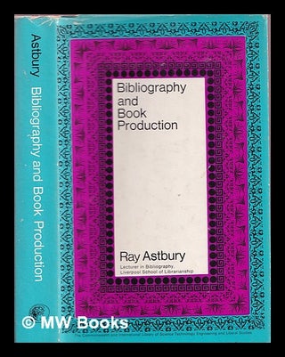 Item #362726 Bibliography and book production / by Ray Astbury. Raymond George Astbury, 1932