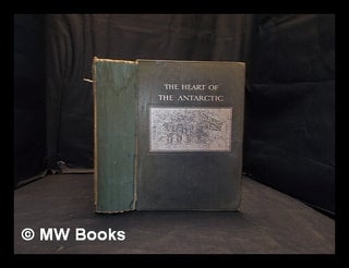 Item #362841 The heart of the Antarctic: being the story of the British Antarctic expedition...