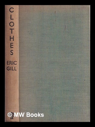 Item #362915 Clothes : an essay upon the nature and significance of the natural and artificial...