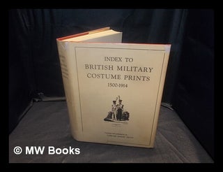 Item #362981 Index to British military costume prints, 1500-1914 compiled and published by the...