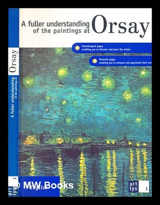 Item #363039 A fuller understanding of the paintings at Orsay / by Françoise Bayle; Musée...
