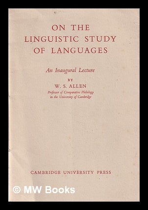 Item #363098 On The Linguistic Study of Languages An Inaugural Lecture. W. S. Allen