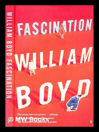 Item #363168 Fascination / William Boyd. William Boyd, b. 1952