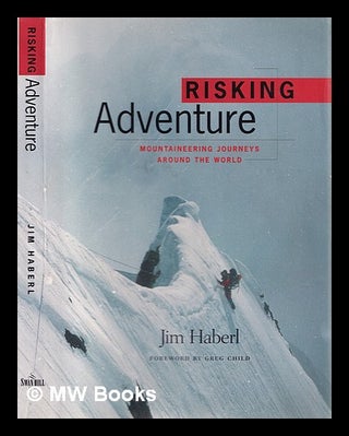 Item #363344 Risking adventure : mountaineering journeys around the world. Jim Haberl