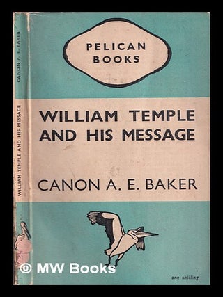 Item #363430 William Temple and his message. Canon A. E Baker