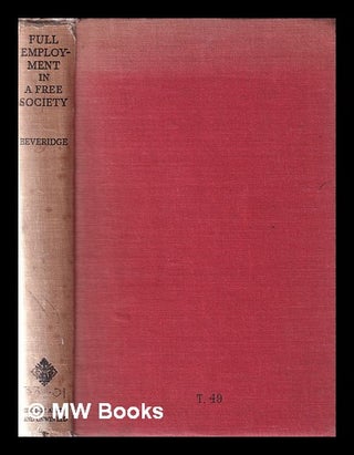 Item #363511 Full employment in a free society: a report / Lord Beveridge. William Henry...