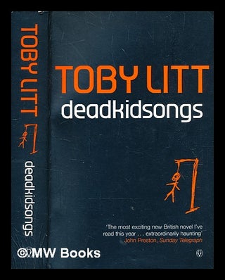 Item #363544 Deadkidsongs / Toby Litt. Toby Litt, b. 1968