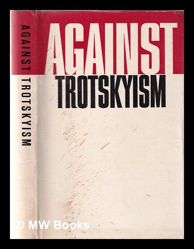 Item #363598 Against Trotskyism: the struggle of Lenin and the CPSU against Trotskyism / a collection of documents [compiled by B.S. Vlasov and I.P. Ganenko under the direction of A.A. Solovyov]. B. S. Ganenko Vlasov, Vladimir Il ich, I. P. Lenin.