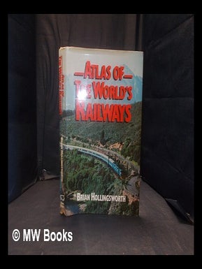 Item #363860 Atlas of the world's railways / by Brian Hollingsworth. J. B. Hollingsworth, John Brian
