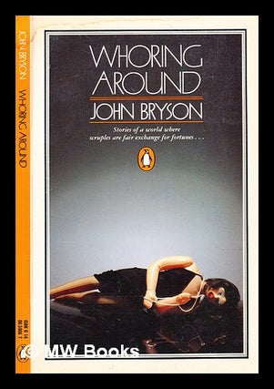 Item #363933 Whoring around / John Bryson. John Bryson, b. 1935
