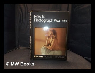 Item #364010 How to photograph women. Dixons World of Photography
