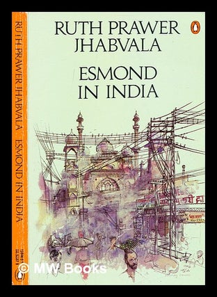 Item #364027 Esmond in India / [by] Ruth Prawer Jhabvala. Ruth Prawer Jhabvala, b. 1927