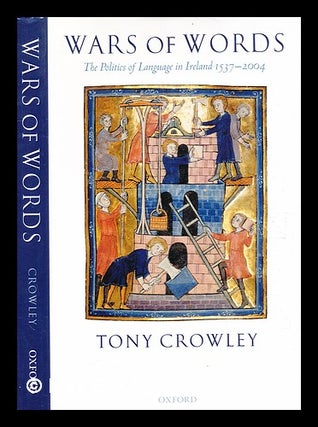 Item #364270 Wars of words : the politics of language in Ireland, 1537-2004 / Tony Crowley. Tony...