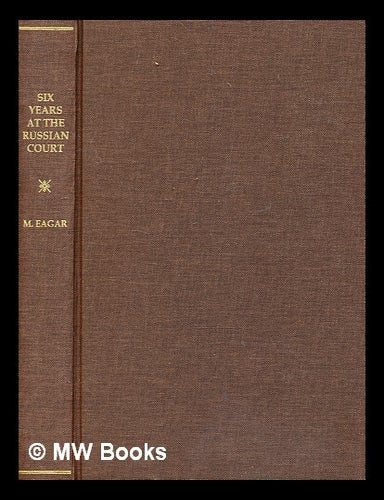 Item #364492 Six years at the Russian court / by M. Eagar. M. Eagar.