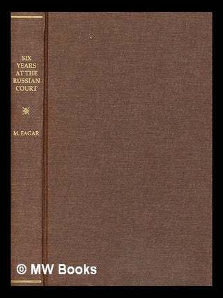 Six years at the Russian court / by M. Eagar. M. Eagar.