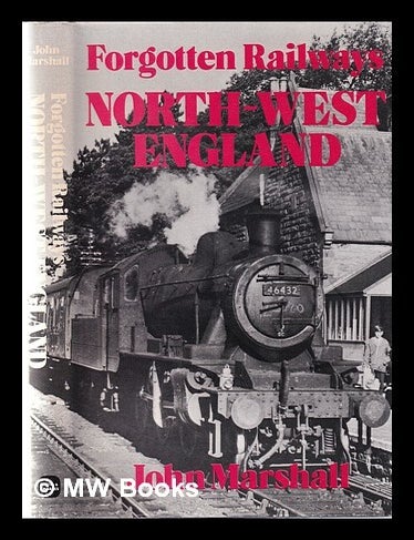 Item #364607 Forgotten railways, North West England / John Marshall. John Marshall.
