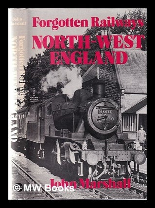 Item #364607 Forgotten railways, North West England / John Marshall. John Marshall