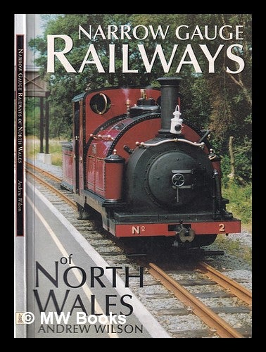 Item #364616 Narrow gauge railways of North Wales / Andrew Wilson. Andrew Wilson.