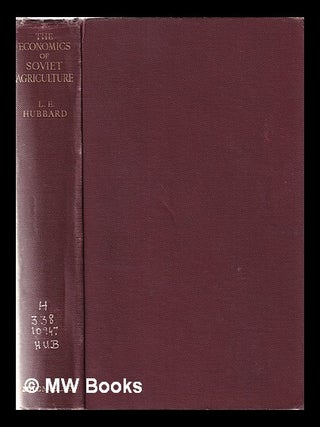 Item #364645 The economics of soviet agriculture / by Leonard E. Hubbard. Leonard E. Hubbard,...