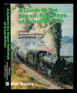 Item #364663 A guide to the steam railways of Great Britain / edited by W. Awdry and Chris Cook....