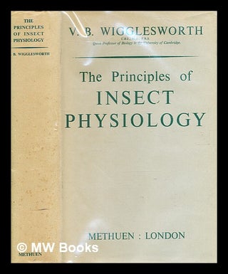 Item #364665 The principles of insect physiology / [Sir Vincent B. Wigglesworth]. Vincent B....