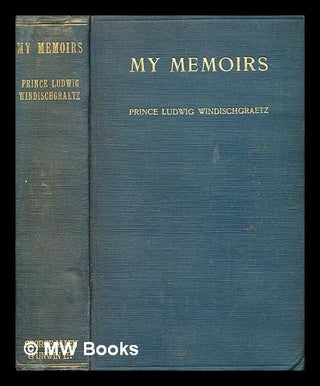 Item #364736 My memoirs / by Prince Ludwig Windischgraetz ; translated by Constance Vesey. Lajos...