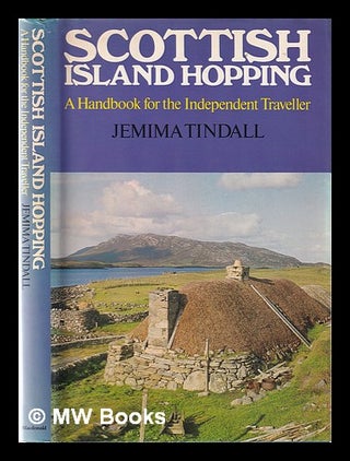 Item #364773 Scottish island hopping: a handbook for the independent traveller / Jemima Tindall....
