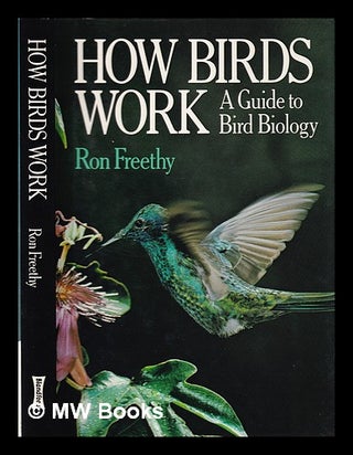 Item #364786 How birds work: a guide to bird biology. Ron Freethy