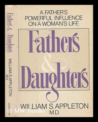 Item #36484 Fathers and Daughters : a Father's Powerful Influence on a Woman's Life / William S....