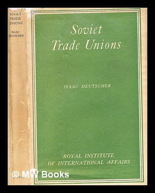 Item #364856 Soviet trade unions : their place in Soviet labour policy. Isaac Deutscher